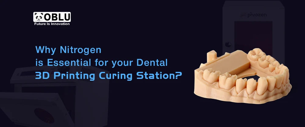 Nitrogen is Essential for Dental 3D Printing - Oblu Healthcare
