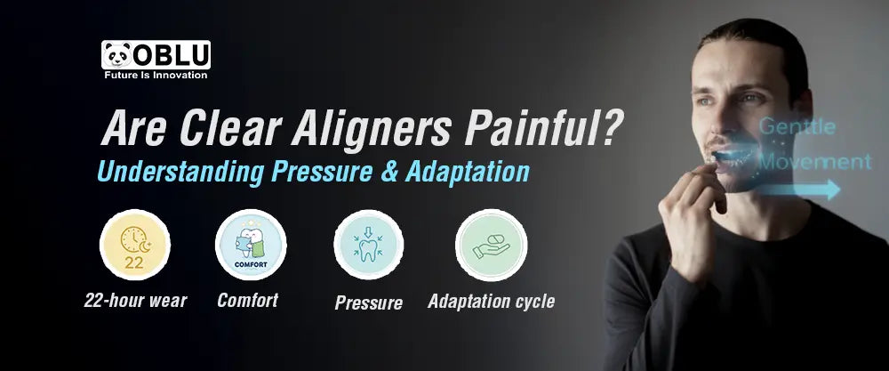 Are Clear Aligners Painful? - Oblu