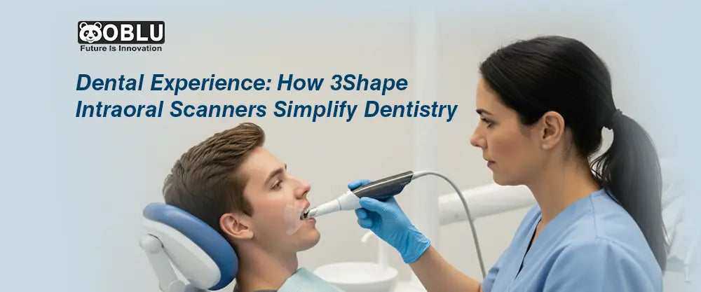 3Shape Intraoral Scanners Simplify Dentistry- Oblu Healthcare