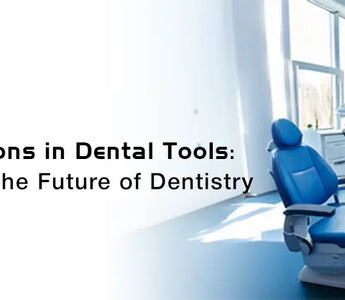 Innovations in Dental Tools - OBLU HEALTHCARE