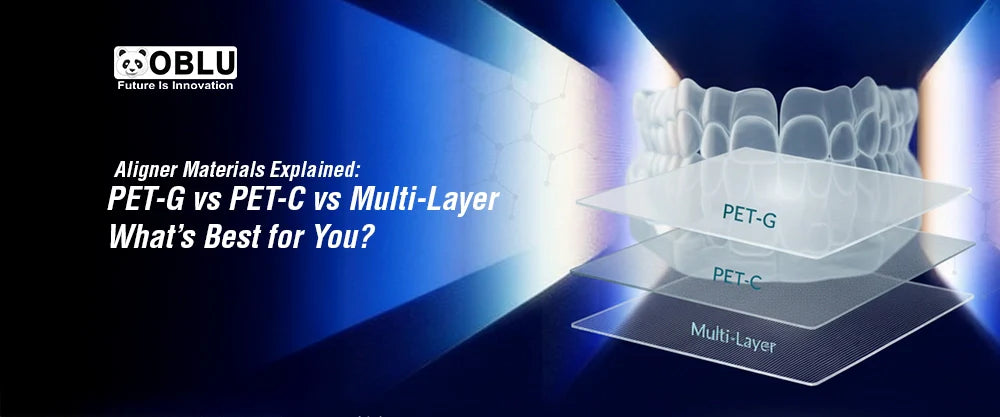 Aligner Materials Explained: PET-G vs PET-C vs Multi-Layer - Oblu
