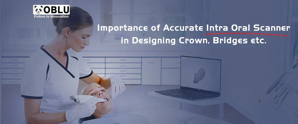 Accurate Intraoral Scanners for Crowns & Bridges- OBLU HEALTHCARE