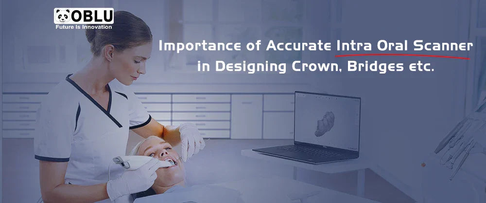 Accurate Intraoral Scanners for Crowns & Bridges- OBLU HEALTHCARE