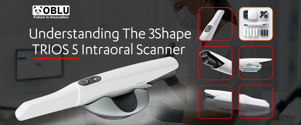 Understanding the 3Shape TRIOS 5 Intraoral Scanner- OBLU HEALTHCARE
