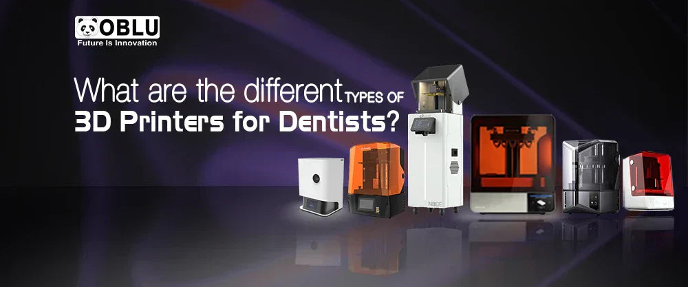 Different Types of 3D Printers for Digital Dentistry- OBLU HEALTHCARE